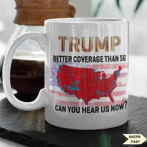 Trump Coffee Mug, Better Coverage Than Verizon,Funny Political Gift , 11oz and 15oz Mug, Can You Hear Us Now , Republican Supporter Gift