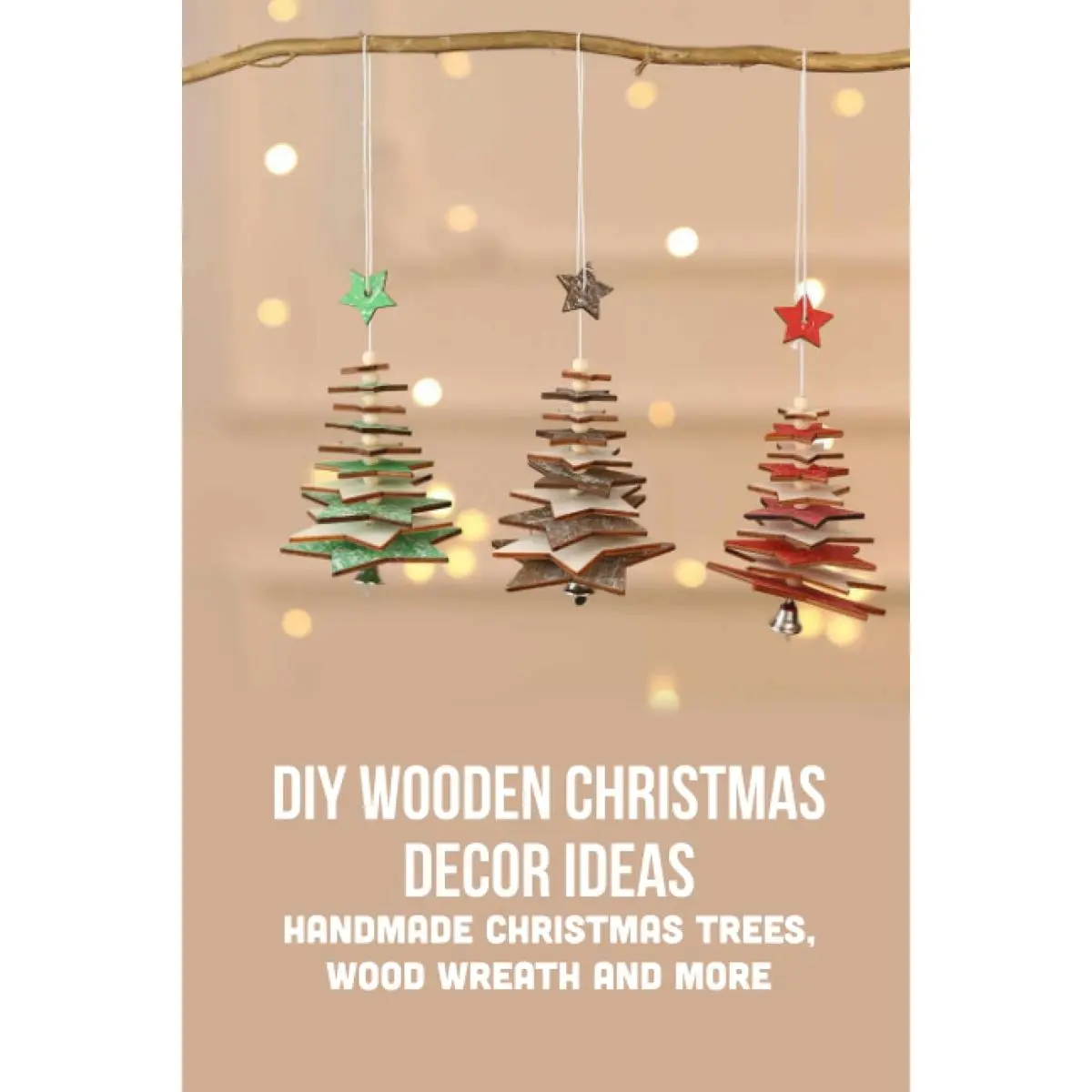 DIY Wooden Christmas Decor Ideas: Handmade Christmas Trees, Wood Wreath and More: Wooden Christmas Ornament Decor Ideas Paperback – July 22, 2023