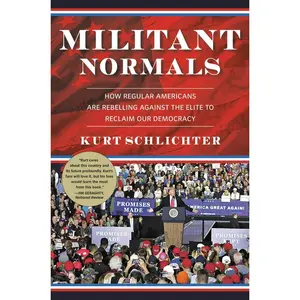 USED Book - Militant Normals: How Regular Americans Are Rebelling Against the Elite to Reclaim Our Democracy by Schlichter, Kurt (Hardcover) - english