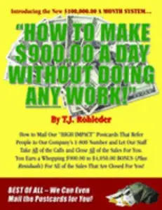 USED-How To Make $900.00 A Day Without Doing Any Work by T.J. Rohleder (Paperback)