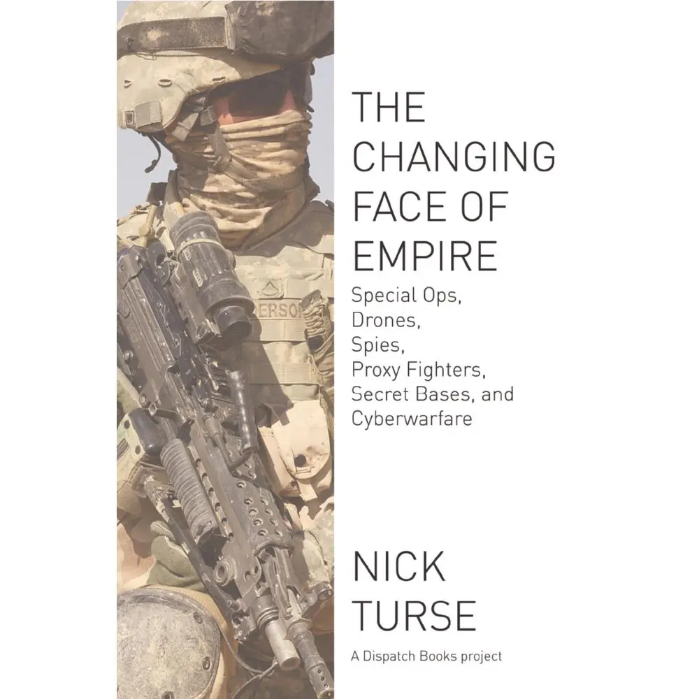USED-Changing Face of Empire: Special Ops, Drones, Spies, Proxy Fighters, Secret Bases, and Cyberwarfare by Turse, Nick (Paperback)