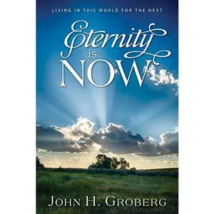 USED-Eternity Is Now by John H. Groberg (Paperback)