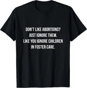 100% Cotton Don't Like Abortion Just Ignore It - Democratic Pro Choice Funny Creative Graphic T-Shirt