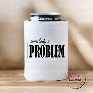 Somebody’s Problem - 12oz Sublimation Can Koozie