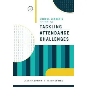 School Leader's Guide to Tackling Attendance Challenges -- Jessica Sprick, Paperback