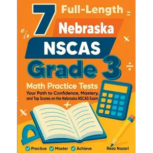 7 Full-Length Nebraska NSCAS Grade 3 Math Practice Tests: Your Path to Confidence, Mastery, and Top Scores on the Nebraska NSCAS Exam - Paperback