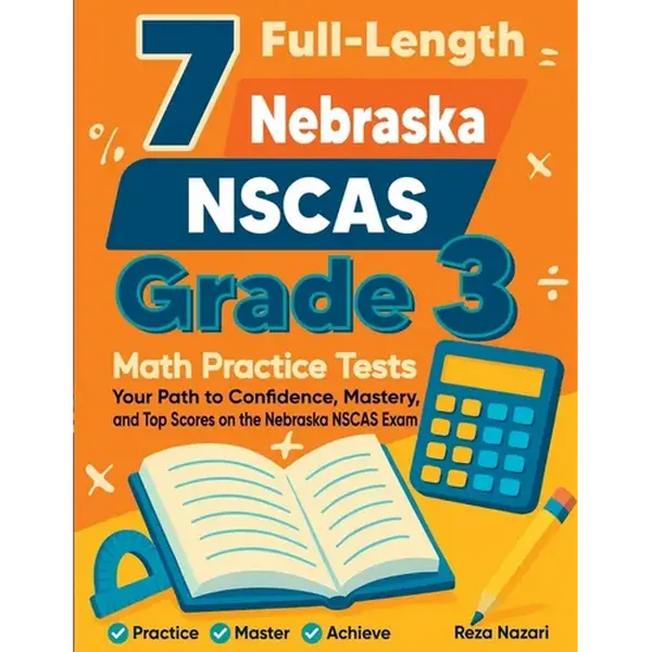 7 Full-Length Nebraska NSCAS Grade 3 Math Practice Tests: Your Path to Confidence, Mastery, and Top Scores on the Nebraska NSCAS Exam - Paperback