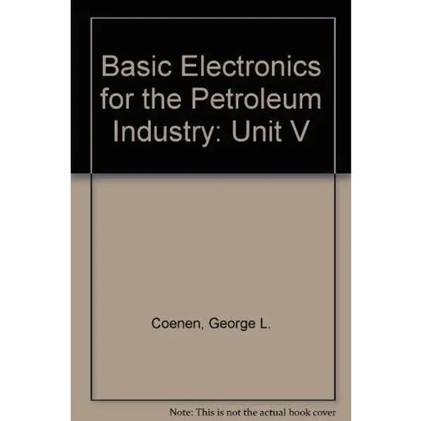 USED-Basic Electronics for the Petroleum Industry, Unit V by George L. Coenen (Paperback)