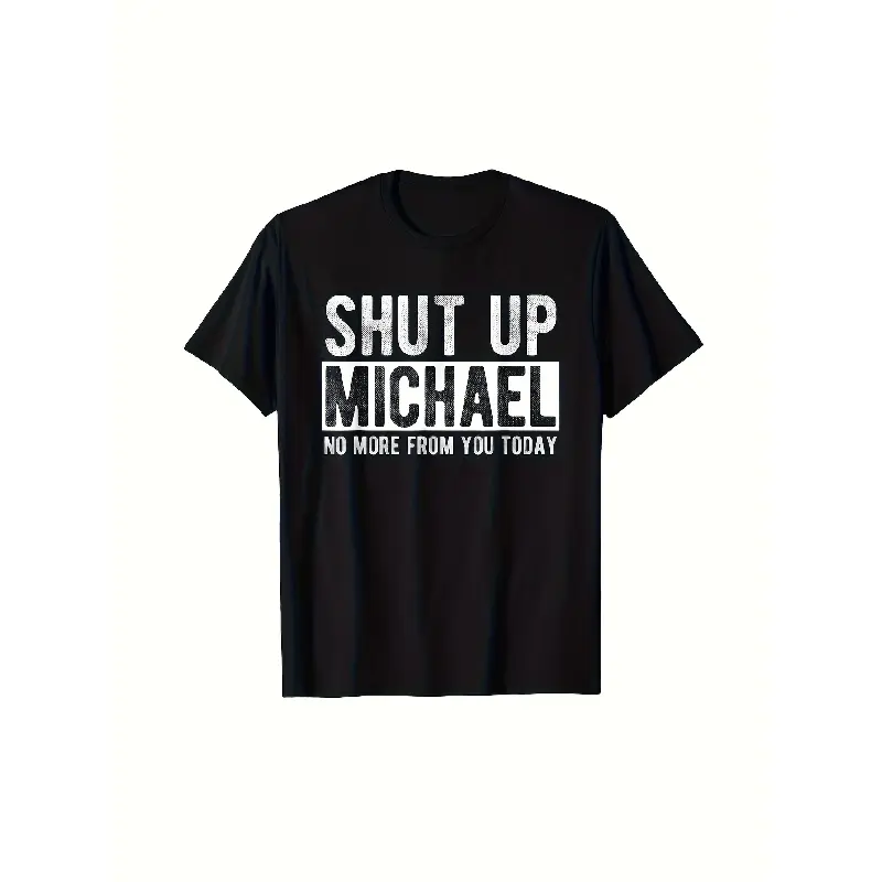 Men's Unisex Comfy Michael Name Joke Print T-Shirt - Bold White Text on Black, Soft Breathable Cotton Crew Neck, Lightweight Basic Streetwear Top - Office, Gift Use - "Shut Up Michael No More From You Today" Casual Apparel Crewneck Tshirt