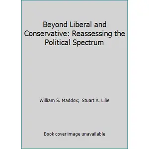 USED-Beyond Liberal and Conservative: Reassessing the Political Spectrum by William S. Maddox (Paperback)