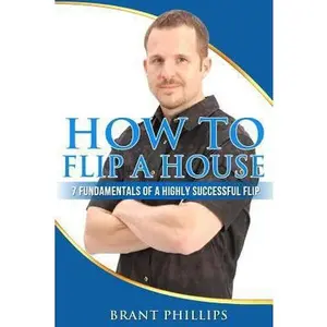 USED-How To Flip A House: 7 Fundamentals Of A Highly Successful Flip by Phillips, Brant (Paperback)