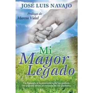 USED-Mi Mayor Legado: Un Llamado a la Conciencia de Los Padres. Un Urgente Aviso Al Coraz?n de Los Pastores. by Navajo, Jos (Paperback)