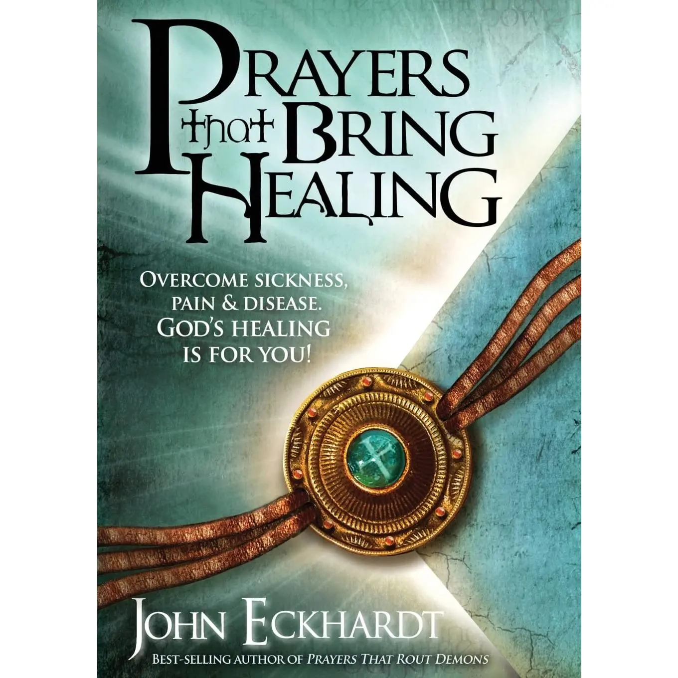 Prayers That Bring Healing: Overcome Sickness, Pain, and Disease. God's Healing is for You! (Prayers for Spiritual Battle)
