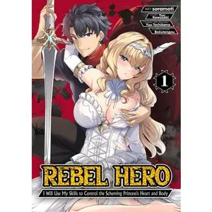 Rebel Hero: I Will Use My Skills to Control the Scheming Princess's Heart and Body (Manga) Vol. 1 -- Yuu Kawasaki - Paperback