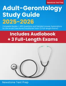 Adult-Gerontology Study Guide 2025-2026: Complete Review + 450 Questions and Detailed Answer Explanations