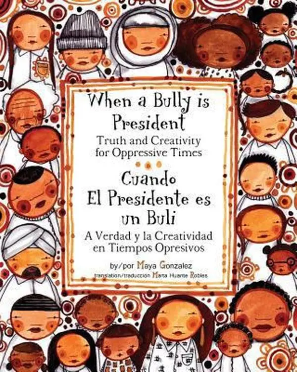 USED-When a Bully is President: Truth and Creativity for Oppressive Times (Spanish Edition) by Maya Gonzalez (Paperback)