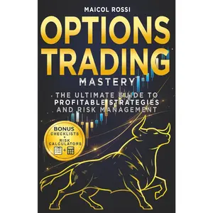 Options Trading Mastery: The Ultimate Guide to Profitable Strategies and Risk Management (Mastery Made Easy Series)