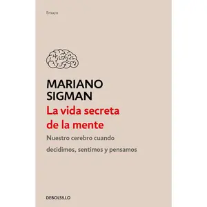 La vida secreta de la mente / The Secret Life of the Mind: How Your Brain Thinks, Feels, and Decides (Spanish Edition)