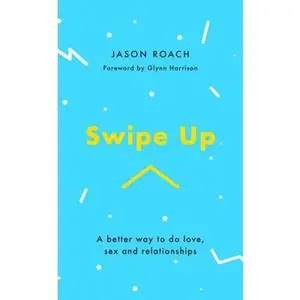 USED-Swipe Up: A Better Way to Do Love, Sex and Relationships by Roach, Jason (Paperback)