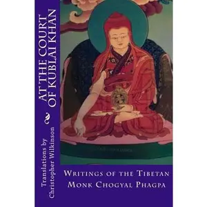 USED-At the Court of Kublai Khan: Writings of the Tibetan Monk Chogyal Phagpa by Wilkinson, Christopher (Paperback)