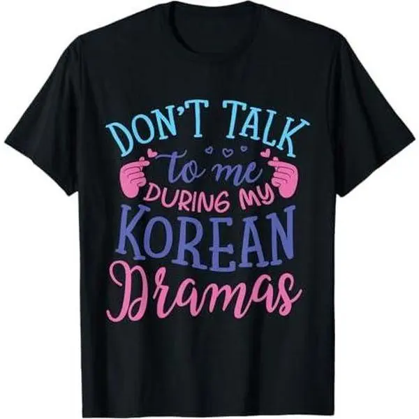 Don't Talk To Me During My Korean Dramas K-Drama Lover T-Shirt