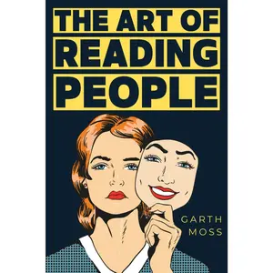 The Art of Reading People: Unlock Emotions, Decode Intentions, and Predict Behavior Like a Human Lie Detector