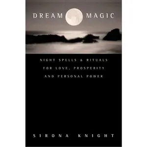 Dream Magic: Night Spells & Rituals for Love, Prosperity and Personal Power by Sirona Knight [Paperback Book]