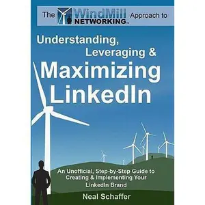 USED-Windmill Networking: Understanding, Leveraging & Maximizing LinkedIn: An Unofficial, Step-by-Step Guide to Creating & Implementing Your Lin by Schaffer, Neal (Paperback)