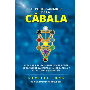 El Poder Sanador De La CÁBALA: Guía Para Principiantes En El Poder Curativo De La Cábala: Cuerpo, Alma Y Relaciones En Armonía