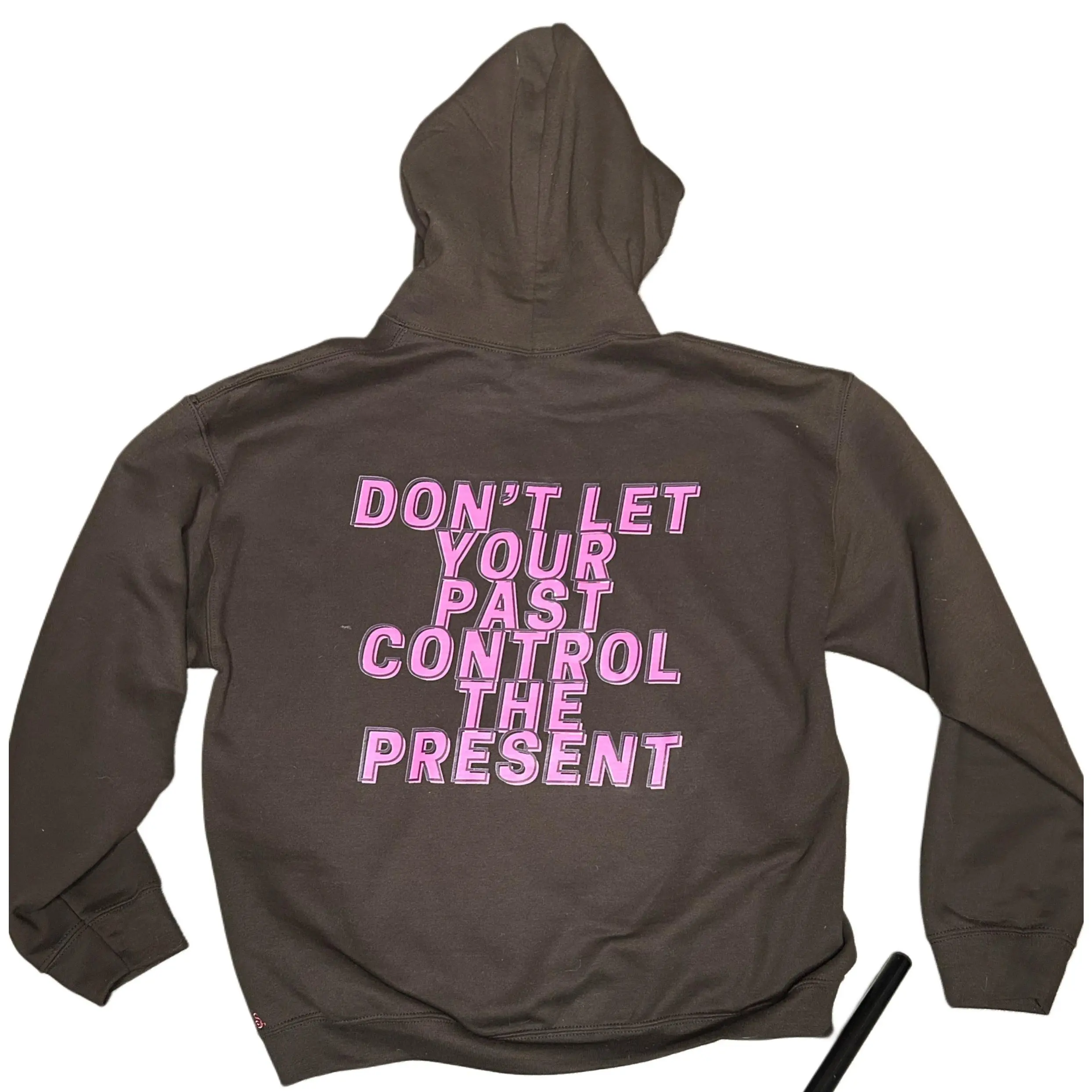 "DON'T LET YOUR PAST CONTROL THE PRESENT" chocolate hoodie