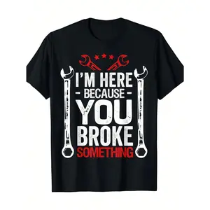 T - shirt with Mechanic Tools & 'I’M HERE BECAUSE YOU BROKE SOMETHING’ Text – Workwear Humor Golf Gift T-Shirt For Men and Women