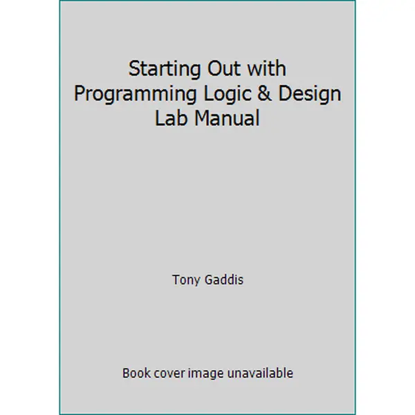 USED-Starting Out with Programming Logic & Design Lab Manual by Tony Gaddis (Unknown)