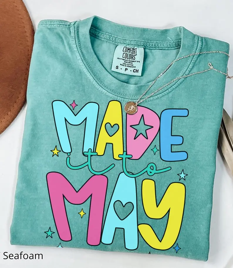 Comfort Colors Made It To May T-Shirt, Last Day Of School Shirt, Teacher Appreciation Gift, Schools Out Shirt, Summer Tee, End of School Year Teacher