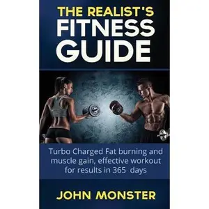 USED-Realist's Fitness Guide Turbocharged Fat Burning and Muscle Gain, Effective Workout for Results in 365 Days by Monster, John (Paperback)
