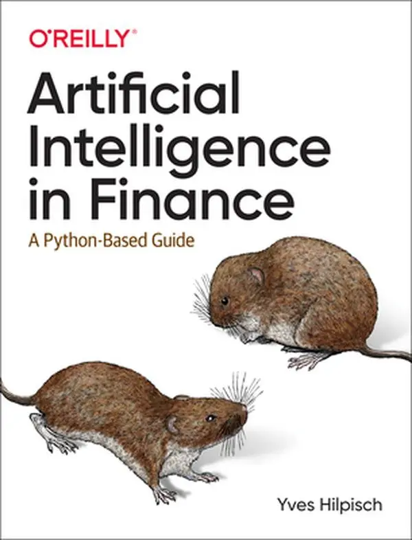 Artificial Intelligence in Finance: A Python-Based Guide for Academics, Students - Yves J. Hilpisch, Paperback, Covers AI and Machine Learning, Algorithmic Trading, Applying Neural Networks and Reinforcement Learning