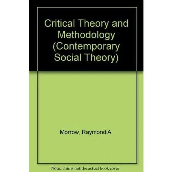 USED-Critical Theory and Methodology (Contemporary Social Theory) by Raymond A. Morrow (Hardcover)
