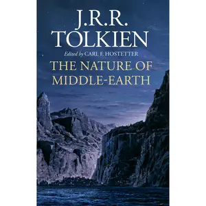 The Nature of Middle-earth by J.R.R. Tolkien||Carl F Hostetter [Paperback Book]