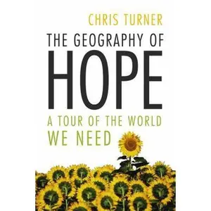 USED-The Geography of Hope: A Tour of the World We Need by Chris Turner (Hardcover)