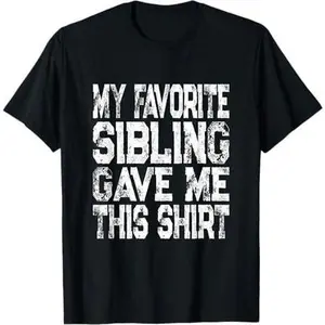 My Favorite Sibling Gave Me This Shirt Siblings Day T-Shirt