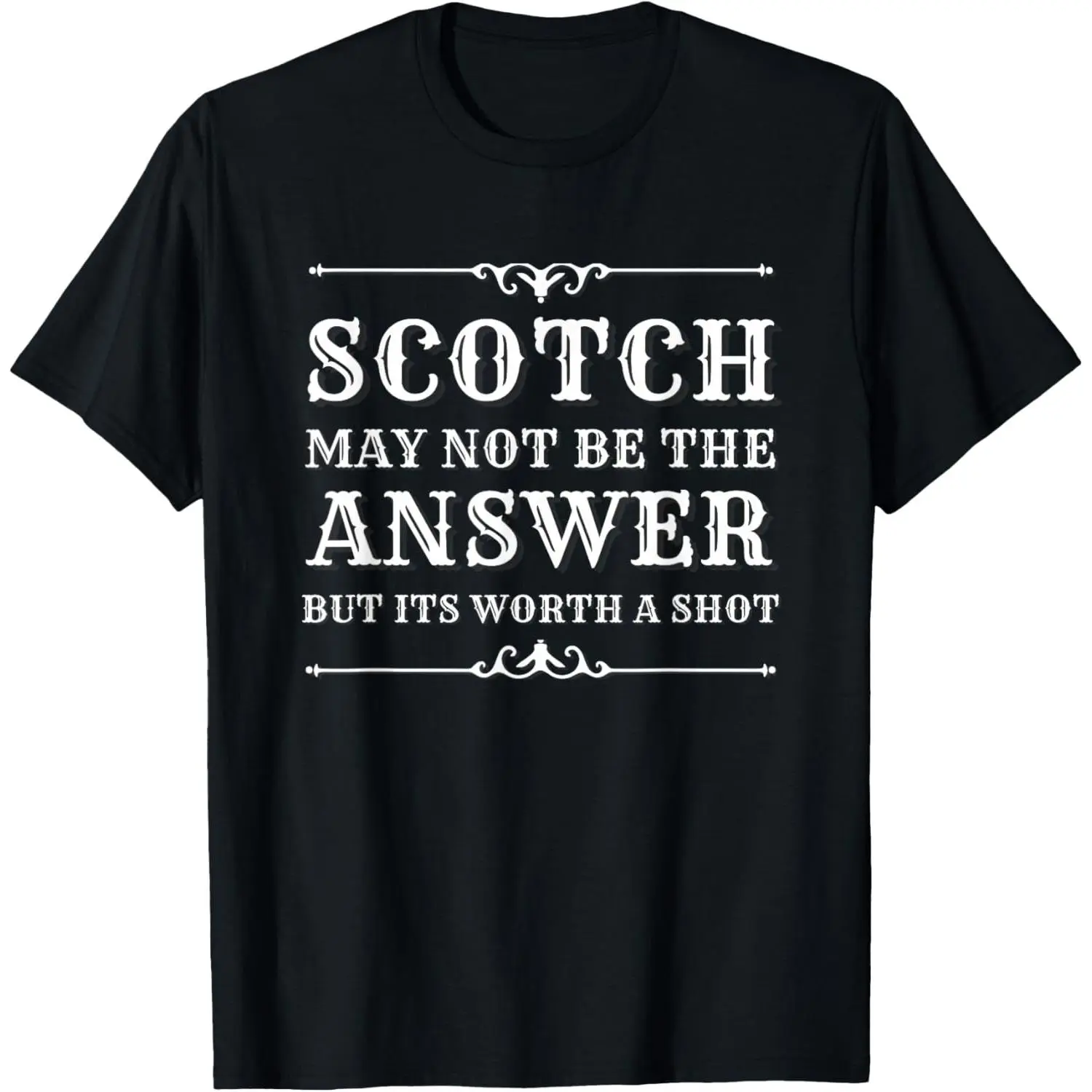100%cotton Scotch May Not Be The Answer But It’s Worth A Shot T-Shirt