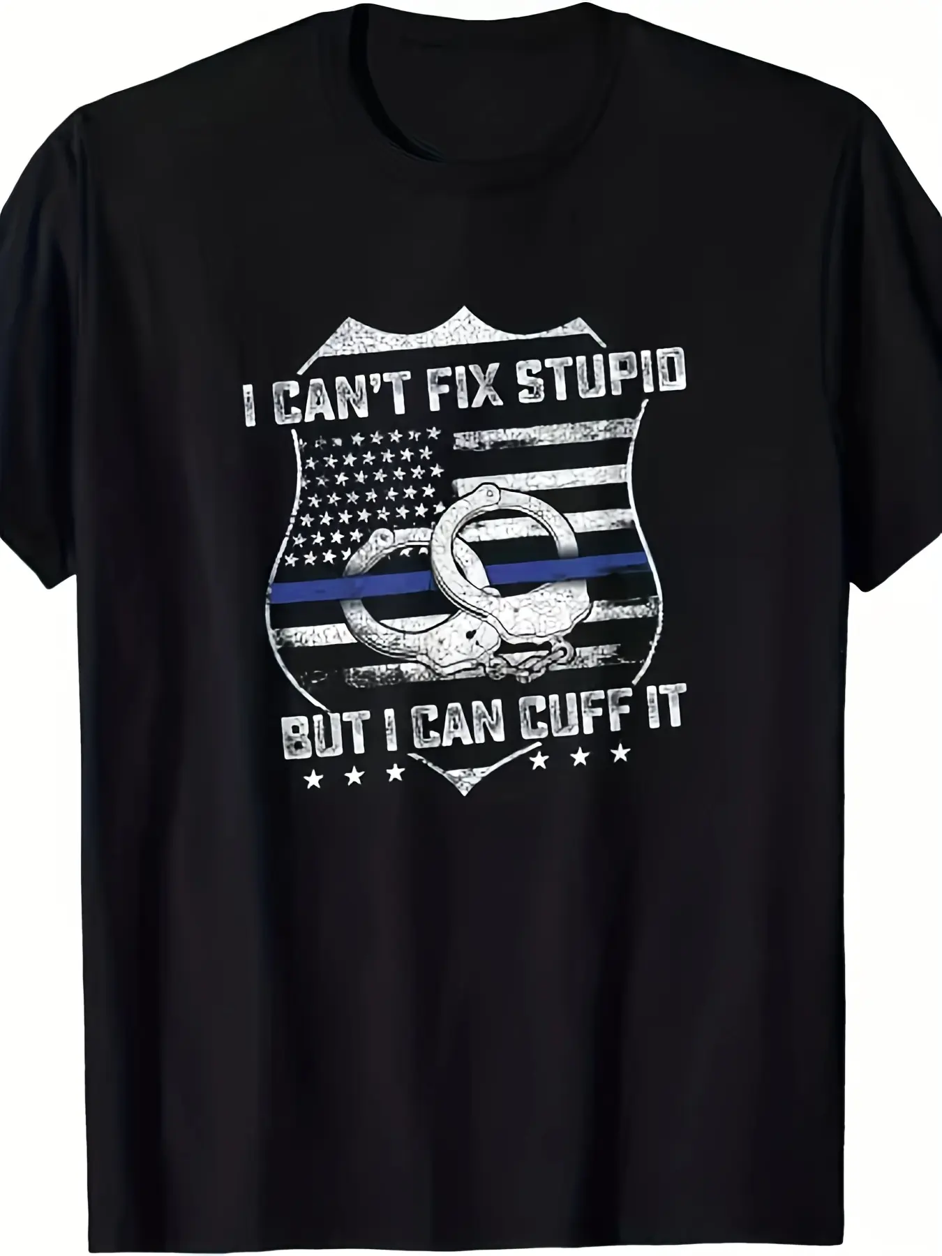 Funny Police Arrest Gift T-Shirt for Men - "Can't Fix Stupid But I Can Cuff It" Slogan, Handcuff Graphic, Comfortable Casual & Gym Wear, Streetwear Tee for Cops, Humorous Apparel