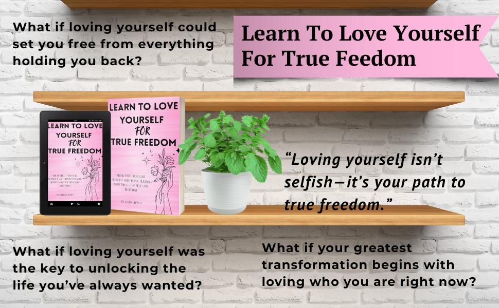 Learn to Love Yourself for True Freedom: Break Free from Guilt, Burnout, and People-Pleasing with This 6-Stop Self-Love Blueprint (True Freedom Within) Learn to Love Yourself for True Freedom: Break Free from Guilt, Burnout, and People-Pleasing with This 6-Stop Self-Love Blueprint (True Freedom Within)