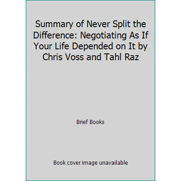 USED Book - Summary of Never Split the Difference: Negotiating As If Your Life Depended on It by Chris Voss and Tahl Raz by Brief Books (Paperback) - English