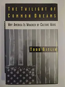 USED-The Twilight of Common Dreams: Why America Is Wracked by Culture Wars by Todd Gitlin (Hardcover)