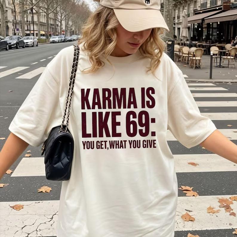 Comfort Colors Karma Is Like 69 Shirt, You Get What You Give Tee, Funny Karma Quote T-Shirt, Sarcastic Adult Humor Gift, Unisex Tee