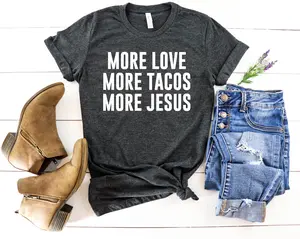 More Love More Tacos More Jesus Shirt