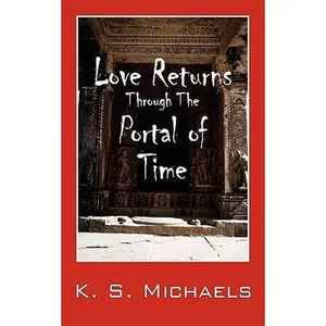 USED-Love Returns Through the Portal of Time by K. S. Michaels (Paperback)