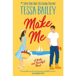 Make Me: A Broke and Beautiful Novel -- Tessa Bailey - Paperback