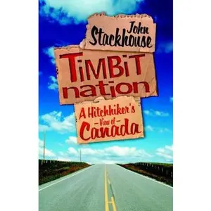 USED-Timbit Nation: A Hitchhiker's View of Canada by John Stackhouse (Paperback)