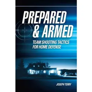 USED-Prepared and Armed: Team Shooting Tactics for Home Defense by Terry, Joseph (Paperback)